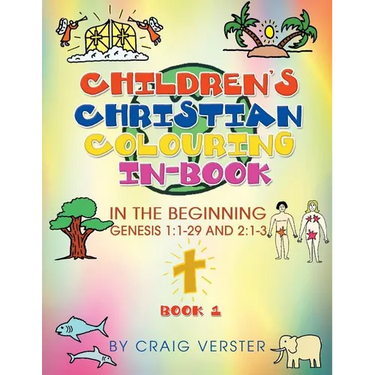 Children's Christian Colouring In-Book: In The Beginning Genesis 1:1-29 and 2:1-3 Book 1