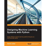 Designing Machine Learning Systems with Python