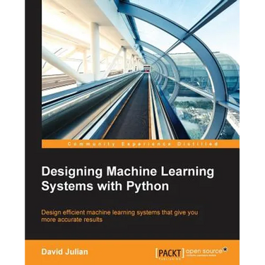 Designing Machine Learning Systems with Python