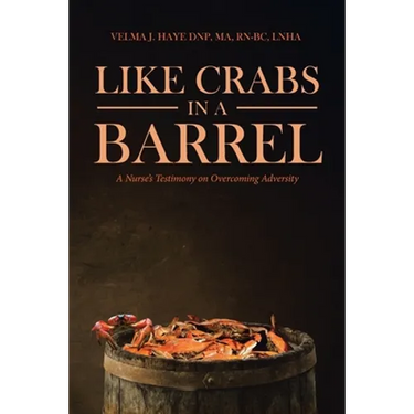 Like Crabs in a Barrel: A Nurse's Testimony on Overcoming Adversity