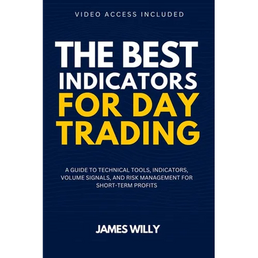 The Best Indicators For Day Trading: A Guide To Technical Tools, Indicators, Volume Signals And Risk Management For Short-Term Profits