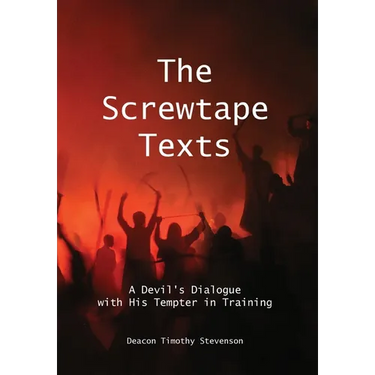 The Screwtape Texts: A Devil's Dialogue with His Tempter in Training
