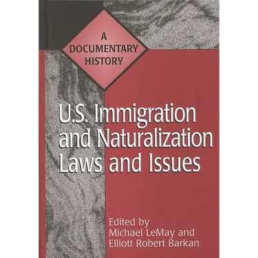 U.S. Immigration and Naturalization Laws and Issues: A Documentary History