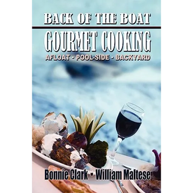 Back of the Boat Gourmet Cooking: Afloat--Pool-Side--Backyard