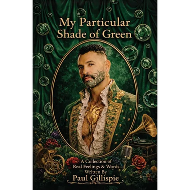 My Particular Shade of Green: A Collection of Real Feelings & Words