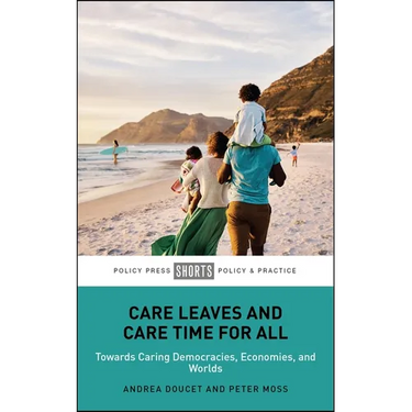 Care Leaves and Care Time for All: Towards Caring Democracies, Economies, and Worlds