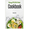 Easy PCOS Diet Cookbook: Simple and Tasty Recipes for Managing Polycystic Ovary Syndrome Naturally