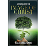 Growing Into The Image of Christ: A Biblical Perspective on Spiritual Maturity
