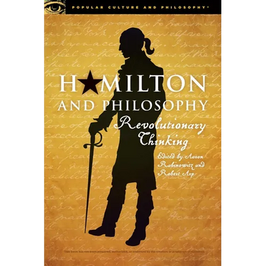 Hamilton and Philosophy: Revolutionary Thinking