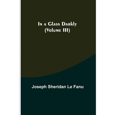 In a Glass Darkly (Volume III)