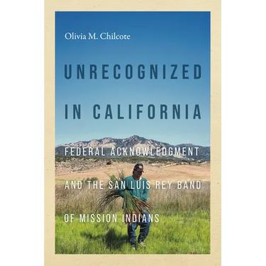 Unrecognized in California: Federal Acknowledgment and the San Luis Rey Band of Mission Indians