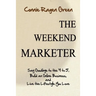 The Weekend Marketer: Say Goodbye to the '9 to 5', Build an Online Business, and Live the Life You Love