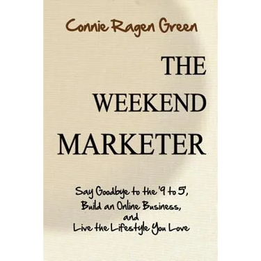 The Weekend Marketer: Say Goodbye to the '9 to 5', Build an Online Business, and Live the Life You Love
