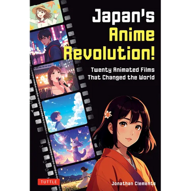 Japan's Anime Revolution!: Twenty Animated Films That Changed the World