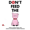 Don't Feed The Pig