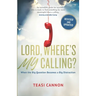 Lord, Where's My Calling: When the Big Question Becomes a Big Distraction