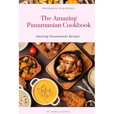 The Amazing Panamanian Cookbook: Amazing Panamanian Recipes