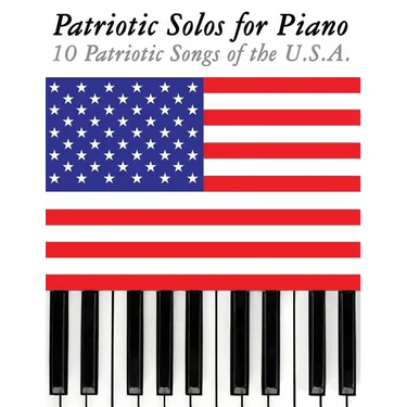 Patriotic Solos for Piano: 10 Patriotic Songs of the U.S.A.