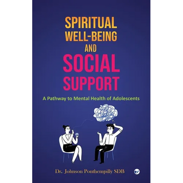 Spiritual well-being and Social Support: A Pathway to Mental Health of Adolescents
