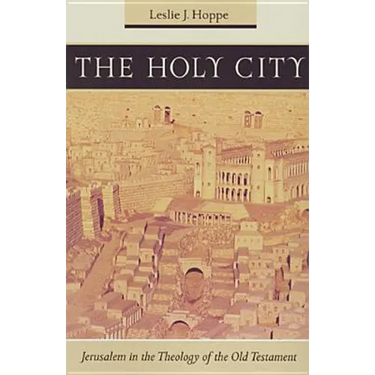 The Holy City: Jerusalem in the Theology of the Old Testament