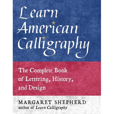 Learn American Calligraphy: The Complete Book of Lettering, History, and Design