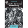 Traumatic Narcissism and Recovery: Leaving the Prison of Shame and Fear