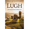 Pagan Portals - Lugh: Meeting the Many-Skilled God