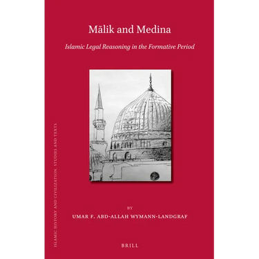Mālik and Medina: Islamic Legal Reasoning in the Formative Period