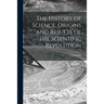 The History of Science, Origins and Results of the Scientific Revolution; a Symposium