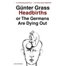 Headbirths: Or the Germans Are Dying Out
