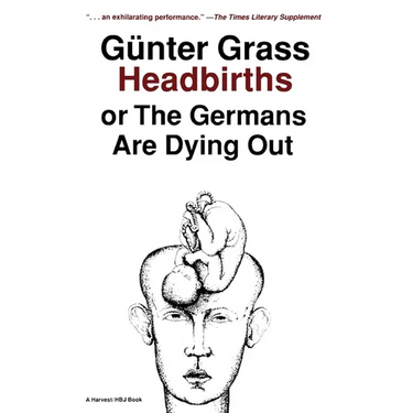 Headbirths: Or the Germans Are Dying Out