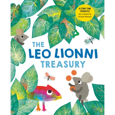 The Leo Lionni Treasury (8 Books in 1!): Alexander and the Wind-Up Mouse; A Color of His Own; Cornelius; Frederick; Inch by Inch; Little Blue and Litt