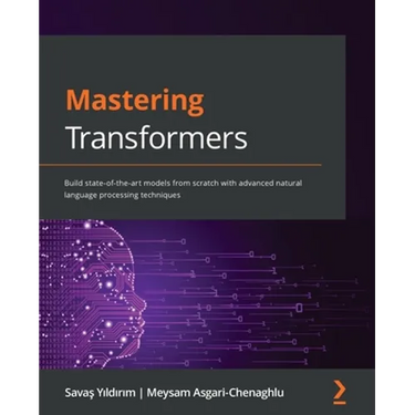 Mastering Transformers: Build state-of-the-art models from scratch with advanced natural language processing techniques