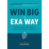 Win Big The EXA Way: The Comprehensive Guide to Capture and Proposal Leadership