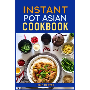 Instant Pot Asian Cookbook: Flavorful Asian-Inspired Recipes Made Easy with Your Instant Pot (2024)Flavorful Asian-Inspired Recipes Made Easy with