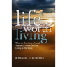Life Worth Living: What the True Story of Jonah Teaches Us About God and Living on His Terms