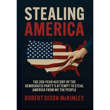 Stealing America: The 200-Year History of the Democratic Party's Attempt to Steal America from We the People