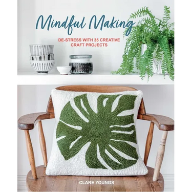 Mindful Making: De-Stress with 35 Creative Craft Projects