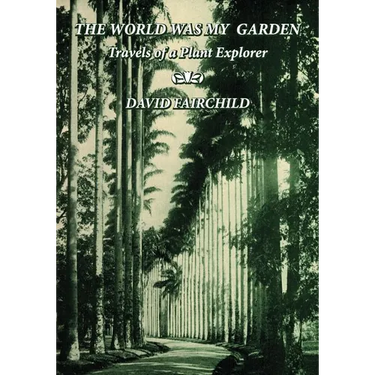 The World was My Garden: Travels of a Plant Explorer