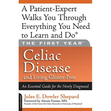 Celiac Disease and Living Gluten-Free: An Essential Guide for the Newly Diagnosed