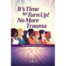 It's Time to Turn Up! No More Trauma