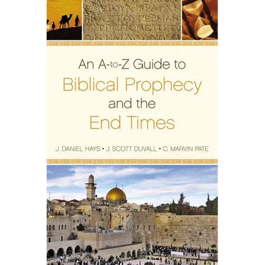 An A-To-Z Guide to Biblical Prophecy and the End Times