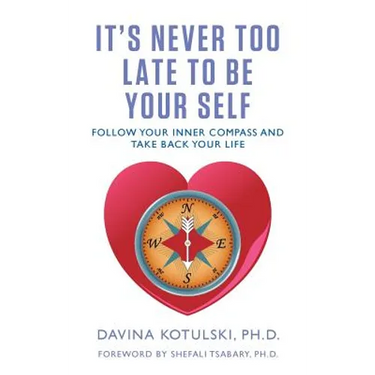 It's Never Too Late to Be Your Self: Follow Your Inner Compass and Take Back Your Life
