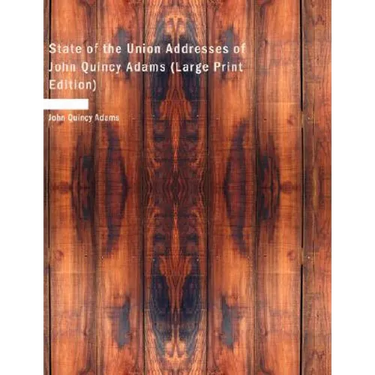 State of the Union Addresses of John Quincy Adams (Large Print Edition)
