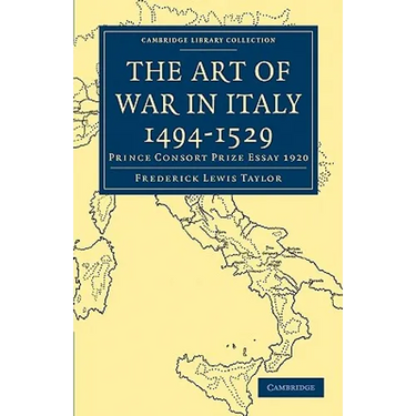 The Art of War in Italy 1494 1529: Prince Consort Prize Essay 1920