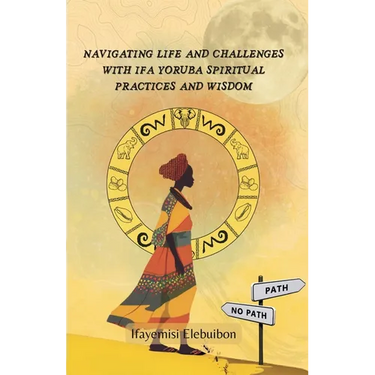 Navigating Life and Challenges With Ifa Yoruba Spiritual Practice And Wisdom.