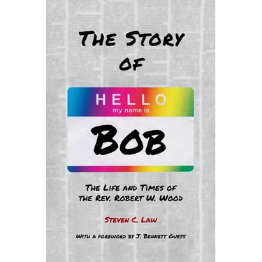The Story of Bob: The Life and Times of Rev. Robert W. Wood