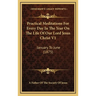 Practical Meditations For Every Day In The Year On The Life Of Our Lord Jesus Christ V1: January To June (1875)