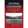 Colonial Childhoods: The Juvenile Periphery of India 1850-1945