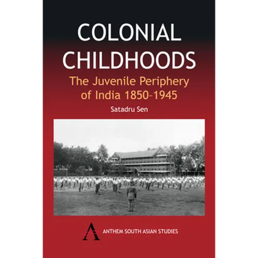 Colonial Childhoods: The Juvenile Periphery of India 1850-1945